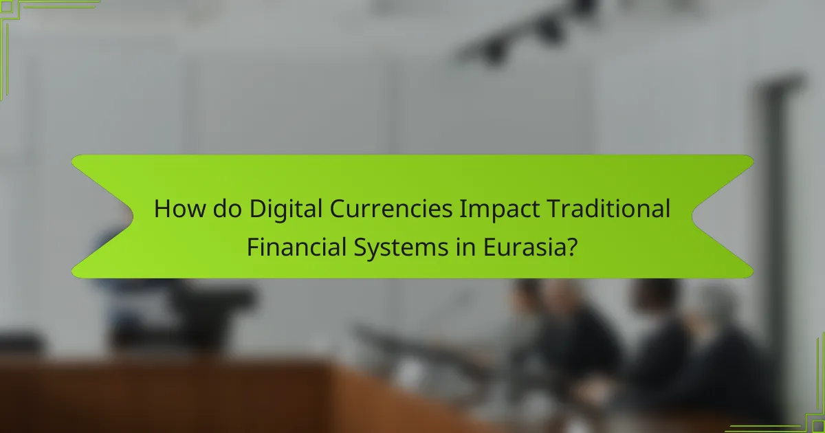How do Digital Currencies Impact Traditional Financial Systems in Eurasia?