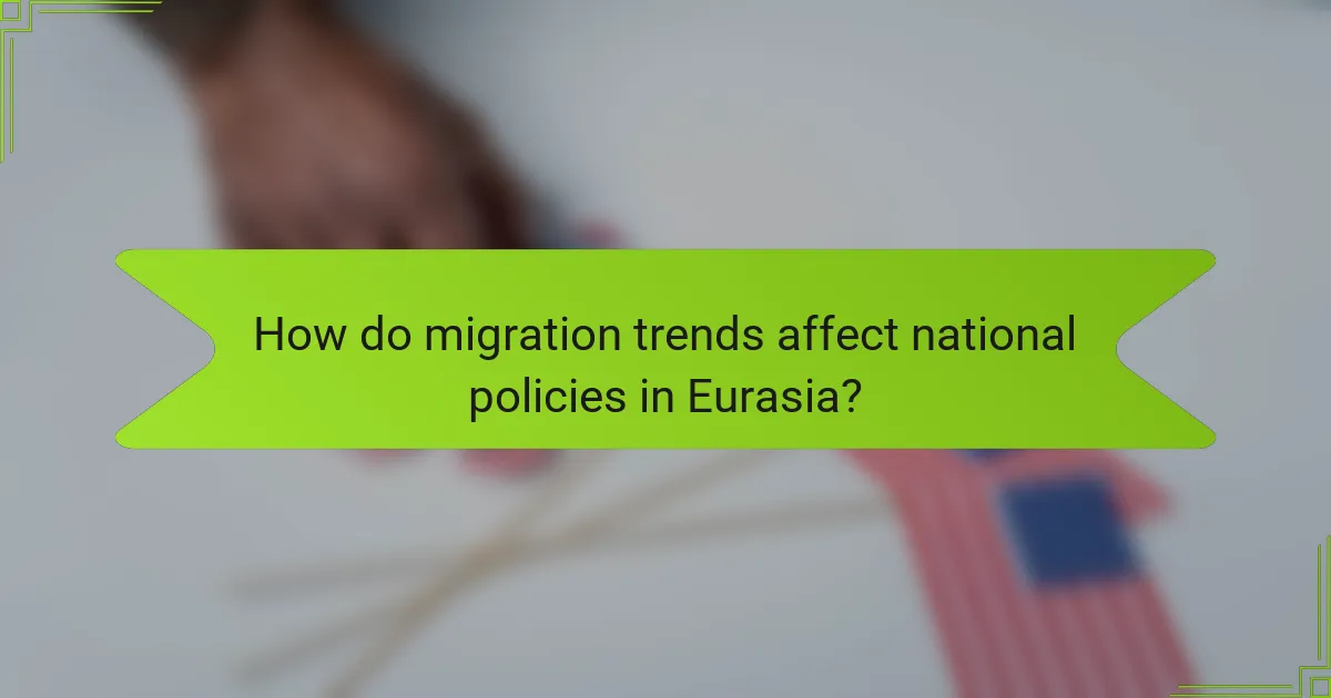 How do migration trends affect national policies in Eurasia?