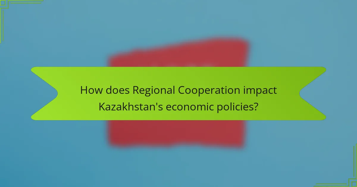 How does Regional Cooperation impact Kazakhstan's economic policies?