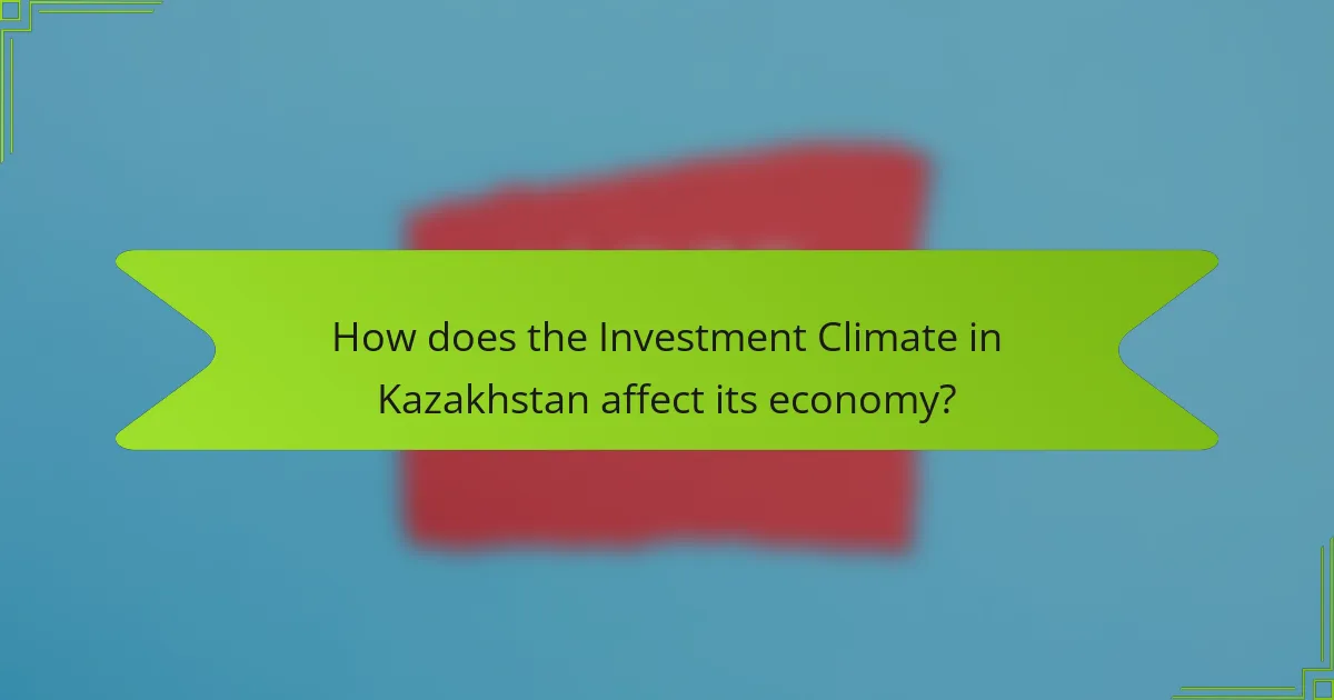How does the Investment Climate in Kazakhstan affect its economy?