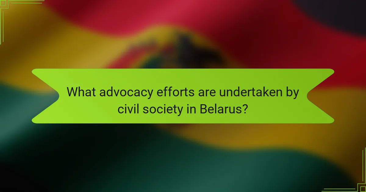 What advocacy efforts are undertaken by civil society in Belarus?