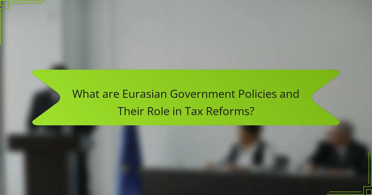 What are Eurasian Government Policies and Their Role in Tax Reforms?