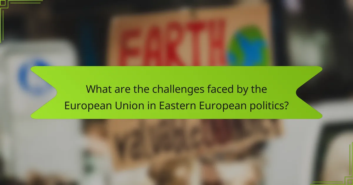 What are the challenges faced by the European Union in Eastern European politics?