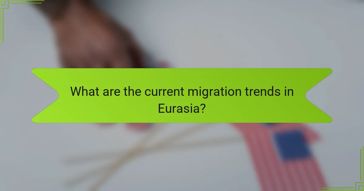 What are the current migration trends in Eurasia?