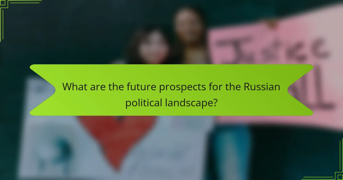 What are the future prospects for the Russian political landscape?