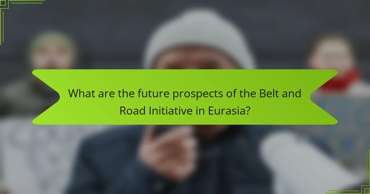 What are the future prospects of the Belt and Road Initiative in Eurasia?