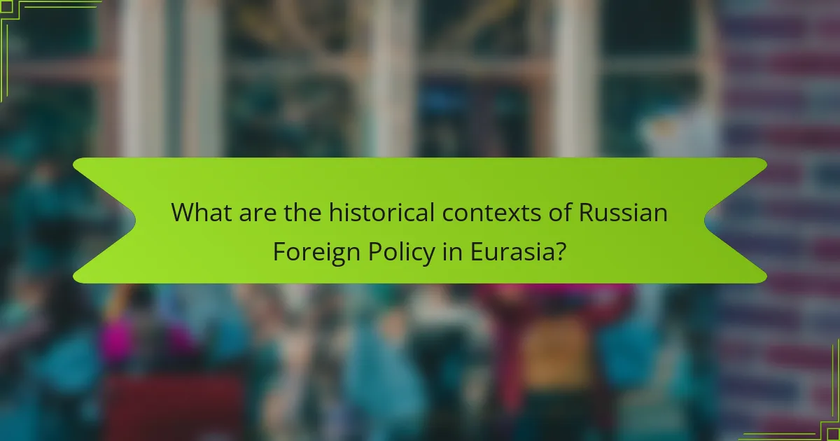 What are the historical contexts of Russian Foreign Policy in Eurasia?