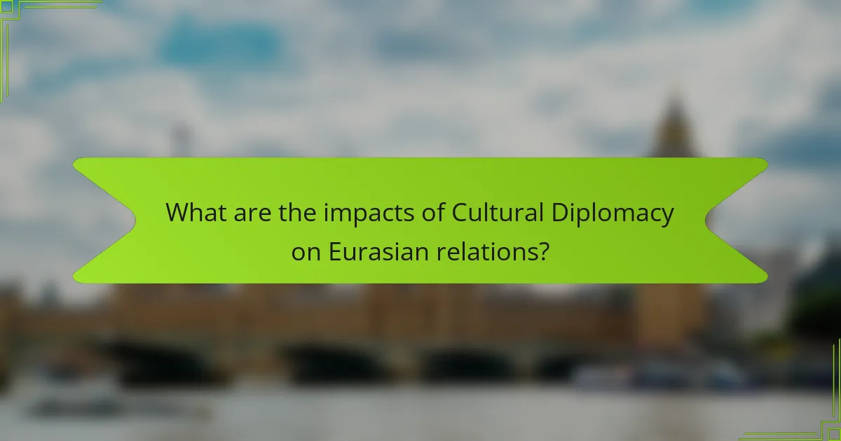 What are the impacts of Cultural Diplomacy on Eurasian relations?