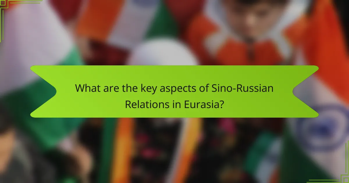 What are the key aspects of Sino-Russian Relations in Eurasia?