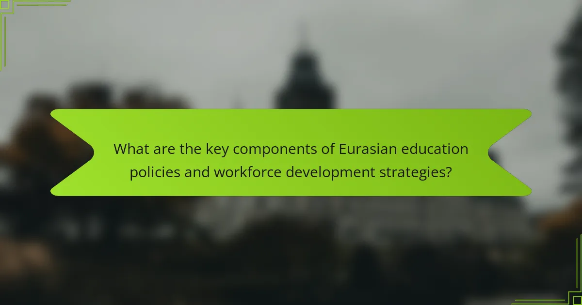 What are the key components of Eurasian education policies and workforce development strategies?