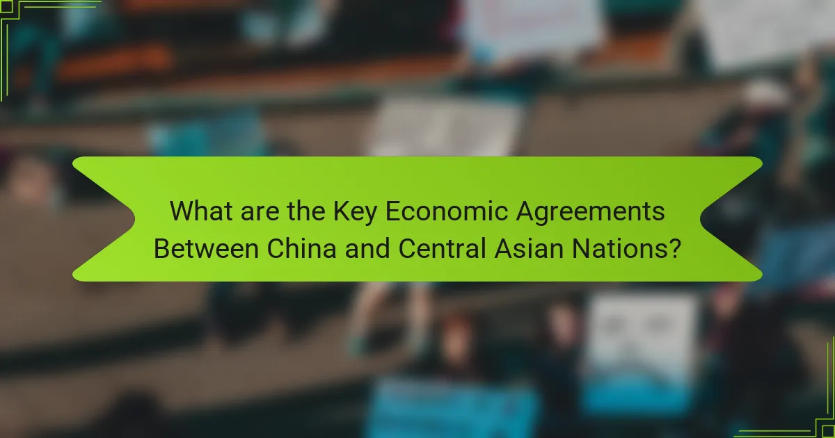 What are the Key Economic Agreements Between China and Central Asian Nations?