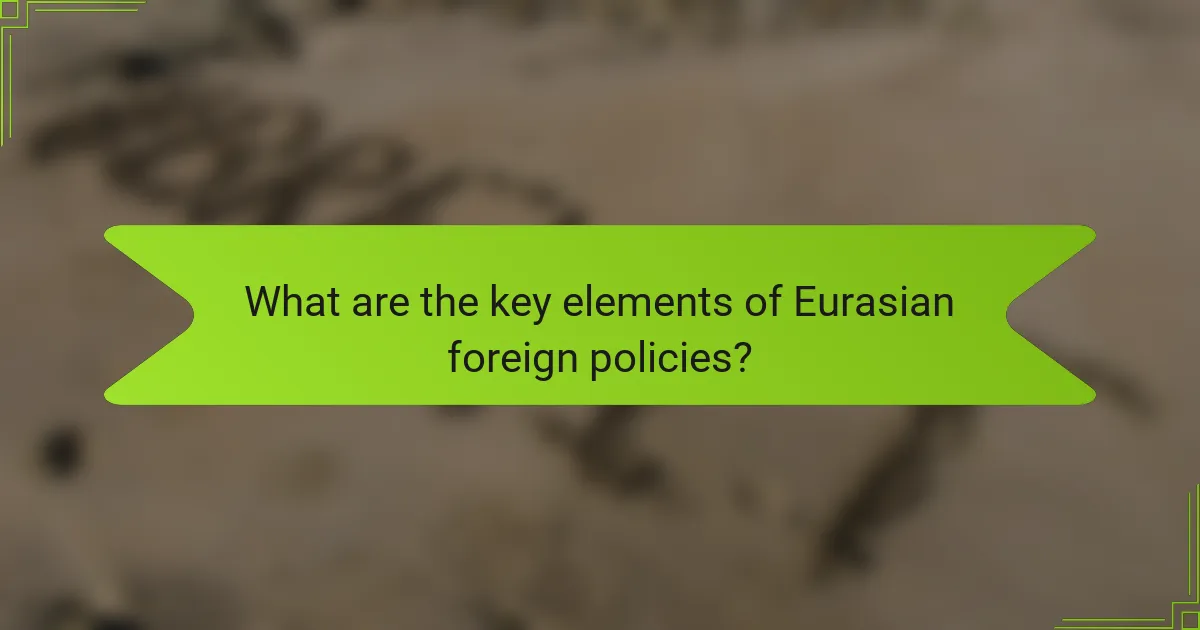 What are the key elements of Eurasian foreign policies?