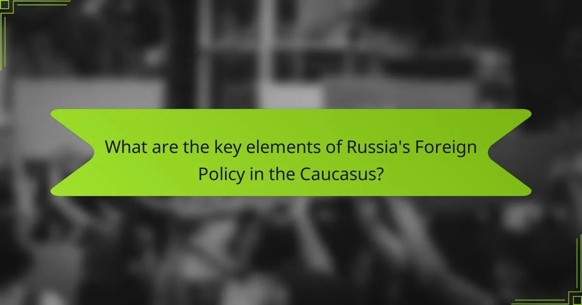 What are the key elements of Russia's Foreign Policy in the Caucasus?