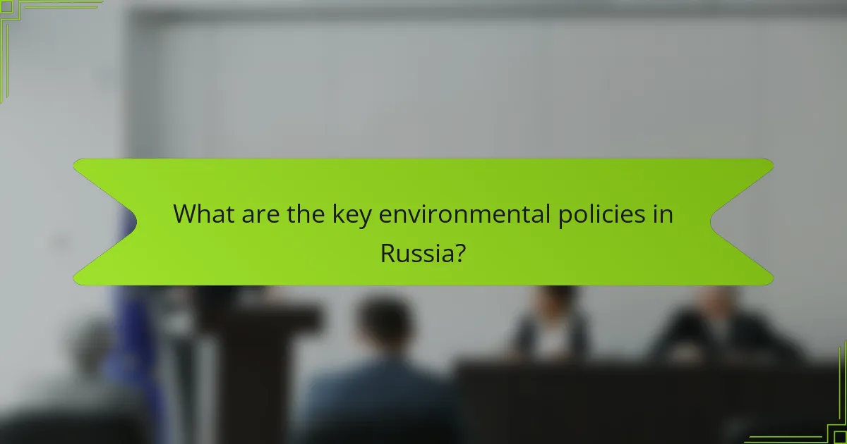 What are the key environmental policies in Russia?