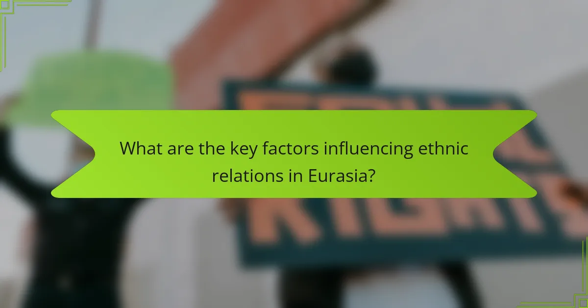 What are the key factors influencing ethnic relations in Eurasia?