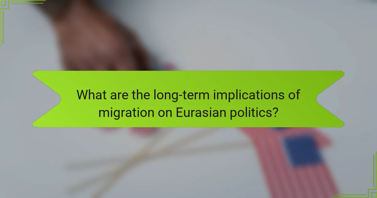What are the long-term implications of migration on Eurasian politics?