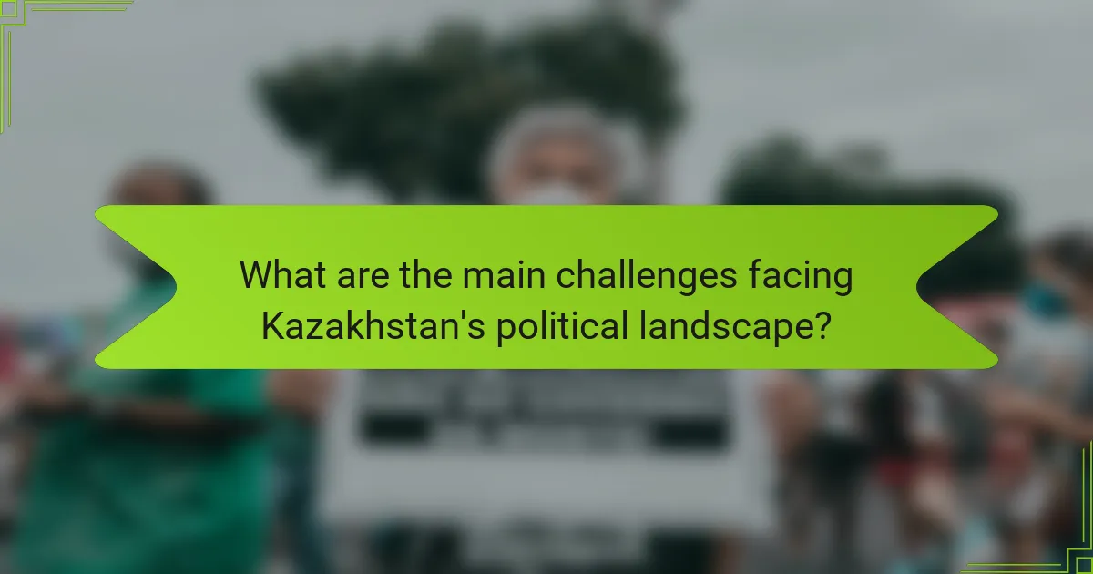 What are the main challenges facing Kazakhstan's political landscape?