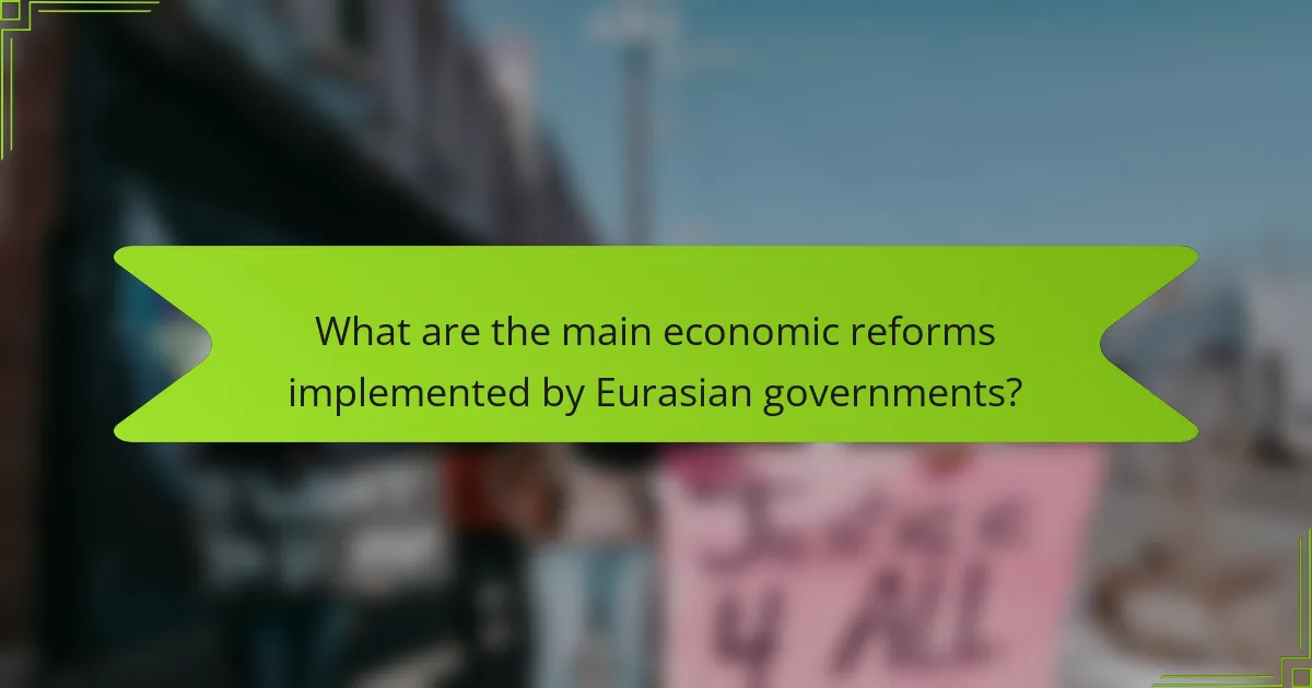 What are the main economic reforms implemented by Eurasian governments?