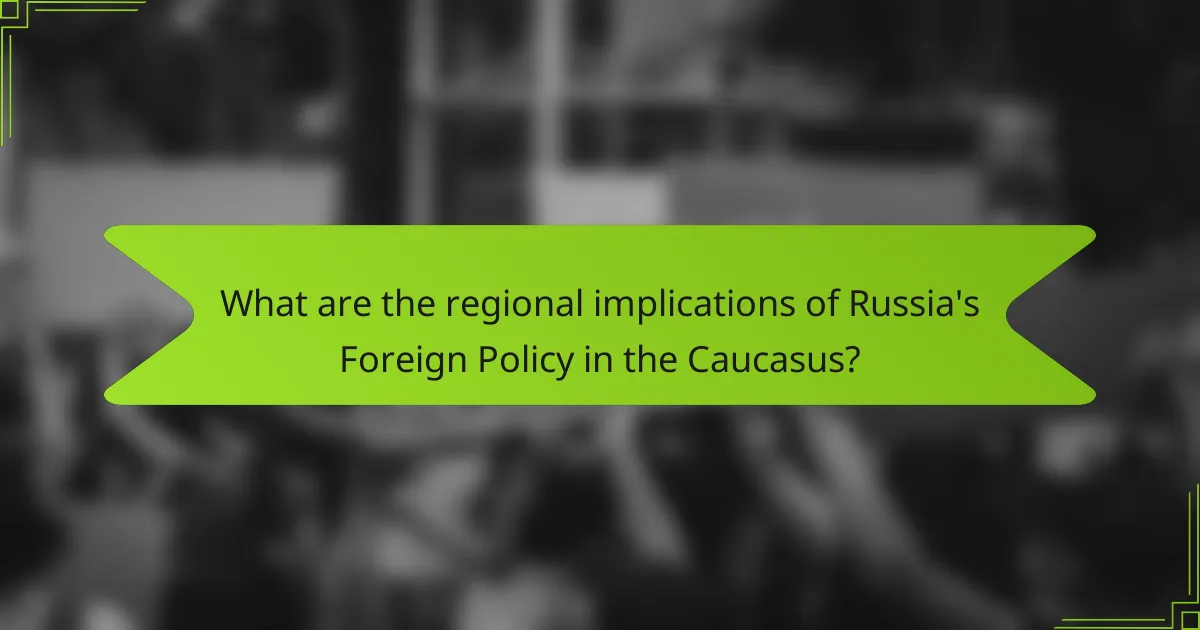 What are the regional implications of Russia's Foreign Policy in the Caucasus?
