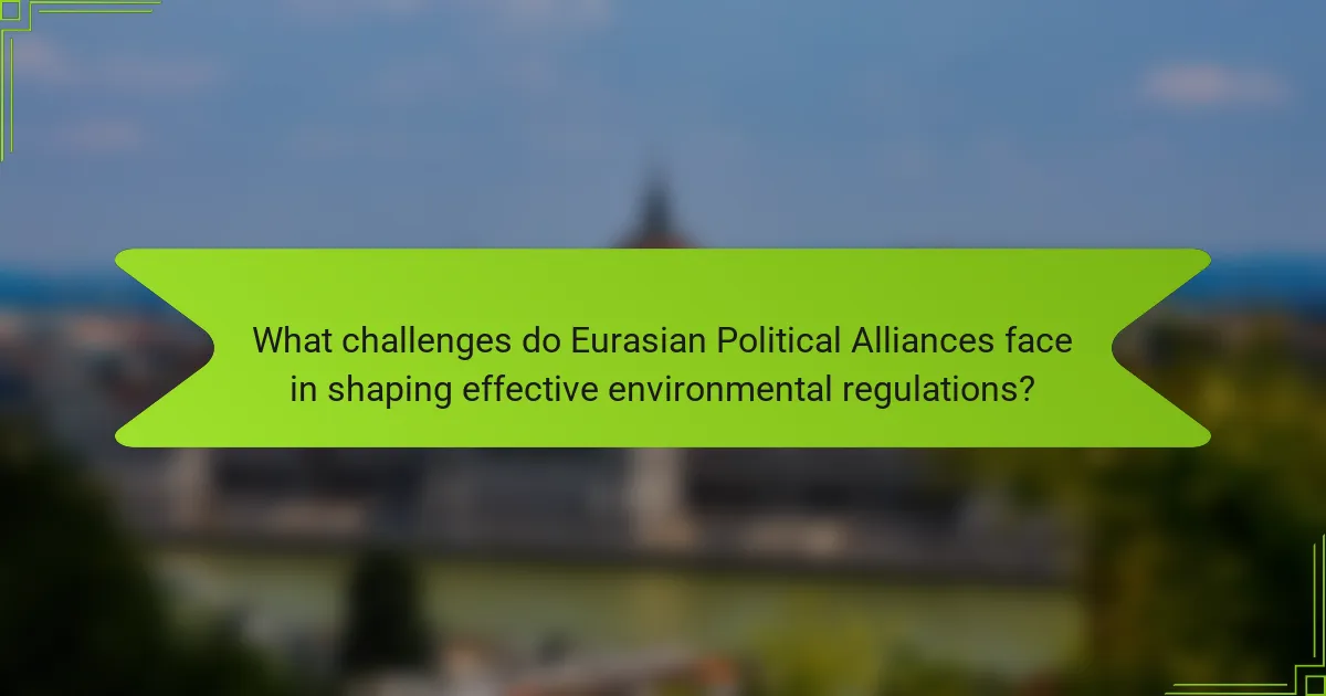 What challenges do Eurasian Political Alliances face in shaping effective environmental regulations?
