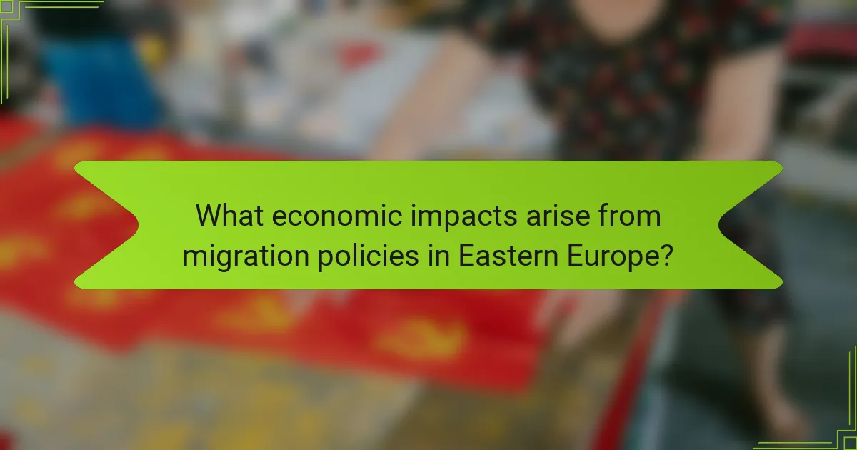 What economic impacts arise from migration policies in Eastern Europe?
