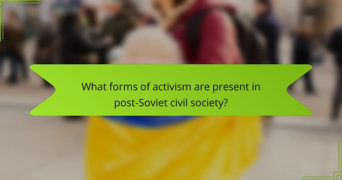 What forms of activism are present in post-Soviet civil society?