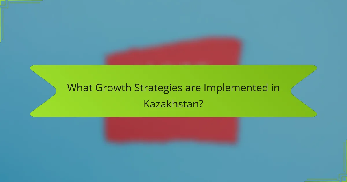 What Growth Strategies are Implemented in Kazakhstan?