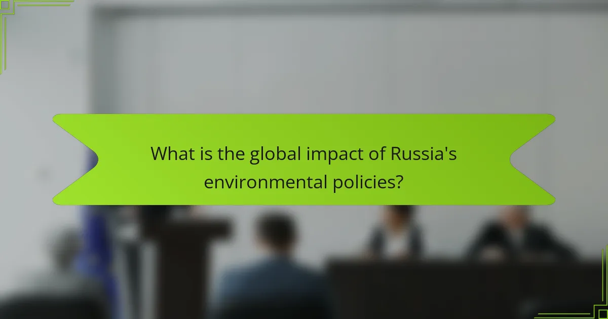 What is the global impact of Russia's environmental policies?