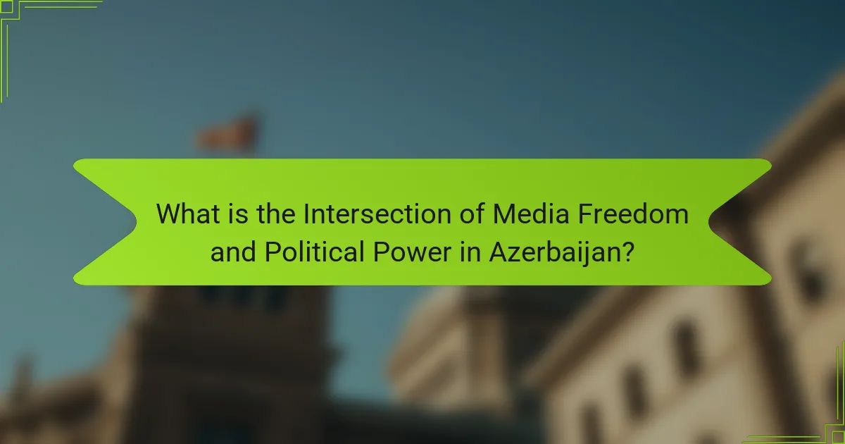 What is the Intersection of Media Freedom and Political Power in Azerbaijan?
