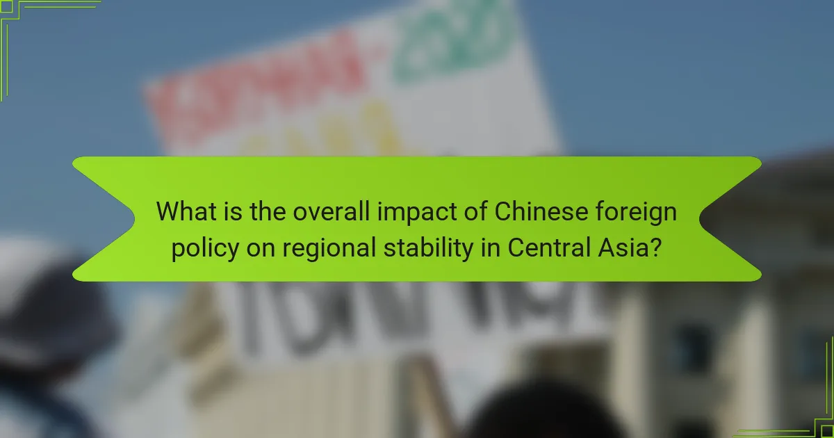 What is the overall impact of Chinese foreign policy on regional stability in Central Asia?