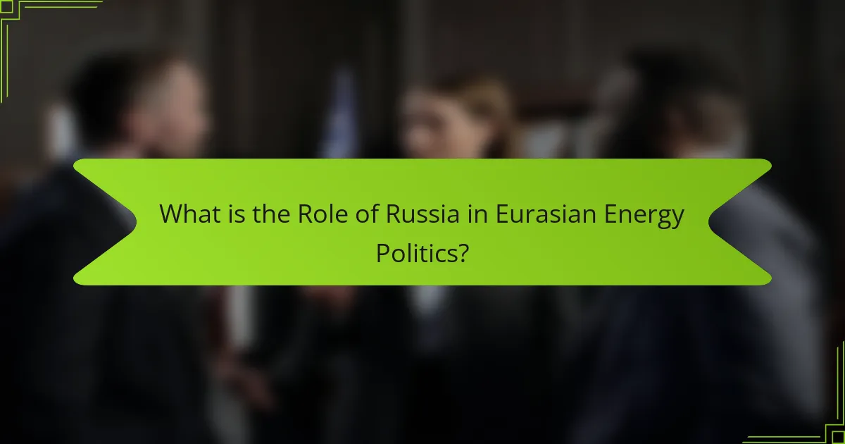 What is the Role of Russia in Eurasian Energy Politics?