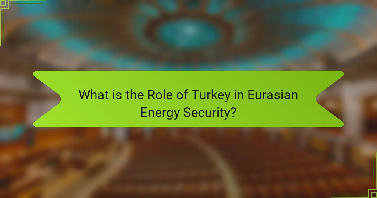 What is the Role of Turkey in Eurasian Energy Security?