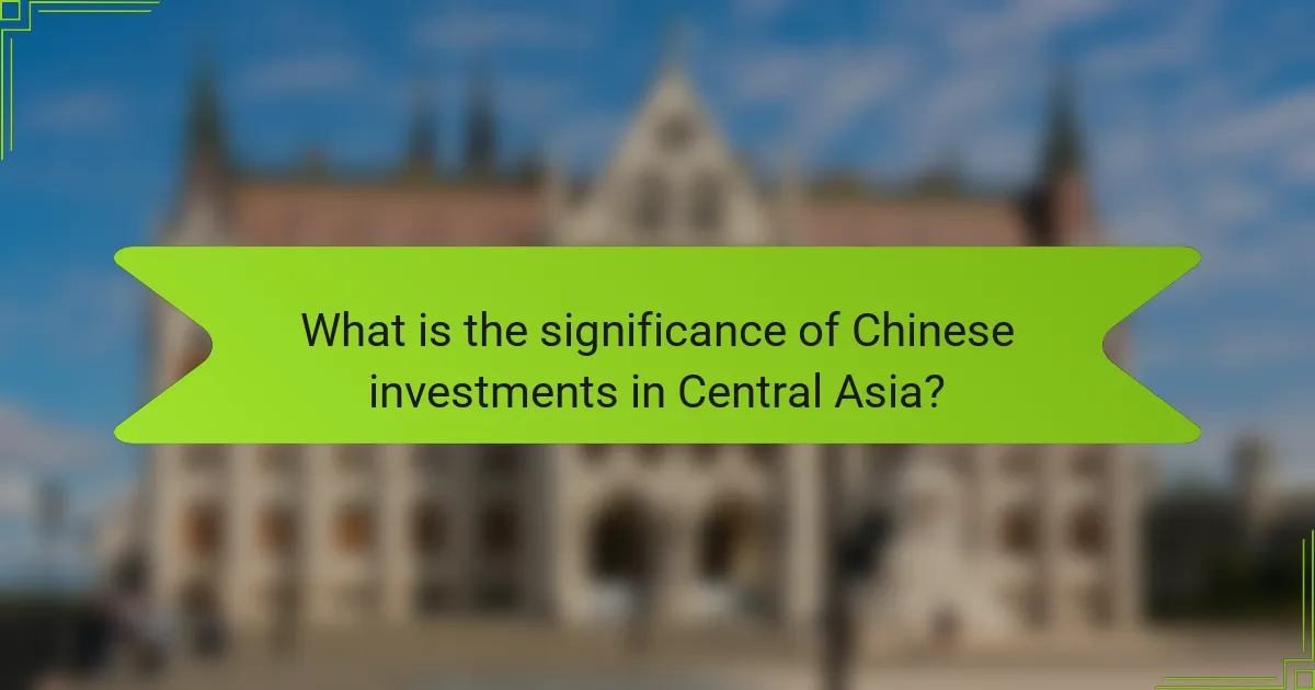 What is the significance of Chinese investments in Central Asia?