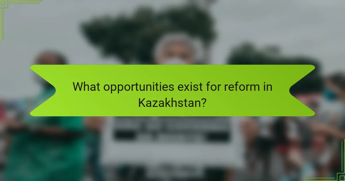 What opportunities exist for reform in Kazakhstan?