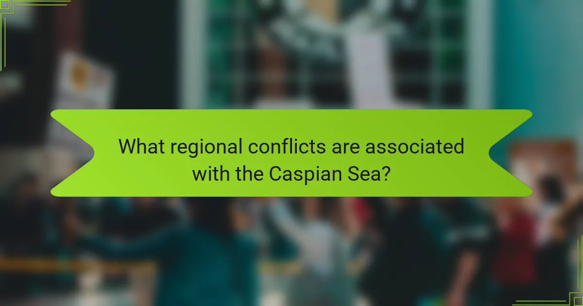 What regional conflicts are associated with the Caspian Sea?